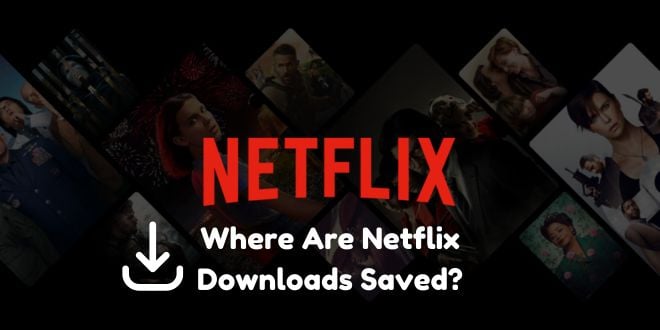 find netflix downloads location