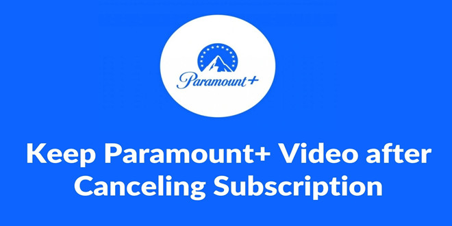 keep paramount plus video after canceling subscription