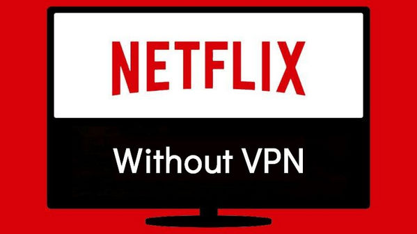 watch netflix without vpn